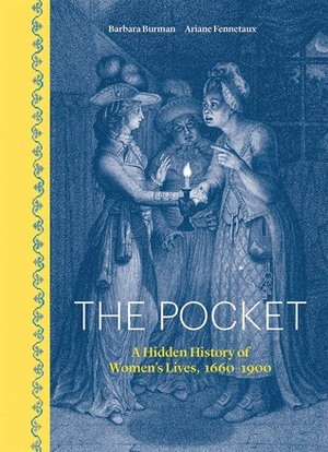The Pocket: A Hidden History of Women's Lives, 1660–1900 by Barbara Burman, Ariane Fennetaux