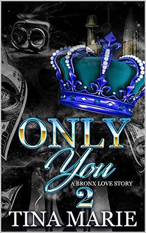 Only You: A Bronx Love Story 2 by Tina Marie