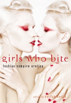 Girls Who Bite by Karis Walsh, Vivi Anna, Delilah Devlin, Shayla Kersten, Paisley Smith, Myla Jackson, Angela Caperton, Christine d'Abo, Adele Dubois, Delphine Dryden