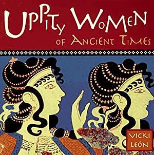 Uppity Women Of Ancient Times by Vicki León