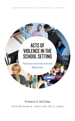 Acts of Violence in the School Setting: National and International Responses by Kimberly A. McCabe