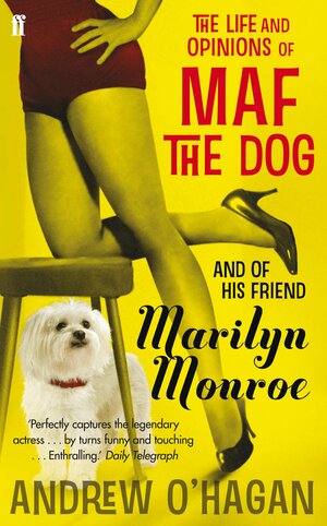 The Life and Opinions of Maf the Dog, and of his friend Marilyn Monroe by Andrew O'Hagan