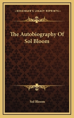 The Autobiography of Sol Bloom by Sol Bloom