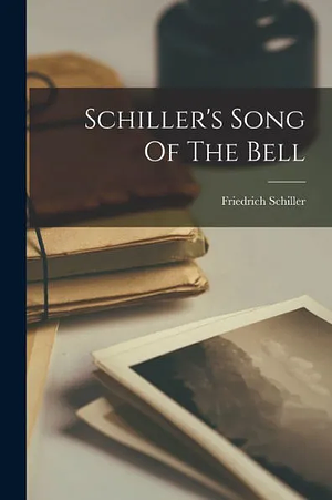 Schiller's Song Of The Bell by Charles Bilton, Friedrich Schiller