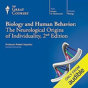 Biology and Human Behavior: The Neurological Origins of Individuality, 2nd Edition by Robert M. Sapolsky