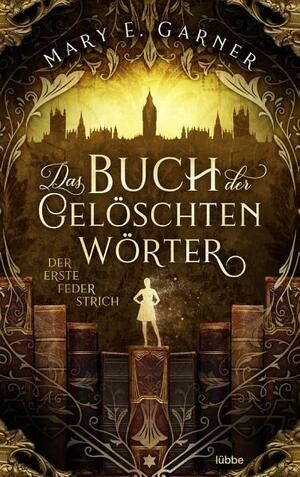 Das Buch der gelöschten Wörter - Der erste Federstrich: Roman by Mary E. Garner