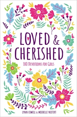 Loved and Cherished: 100 Devotions for Girls by Michelle Nietert, Lynn Cowell