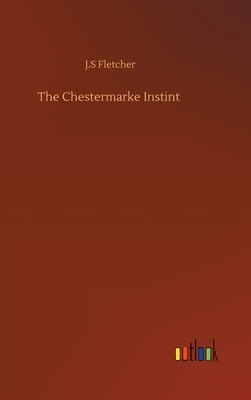 The Chestermarke Instint by J. S. Fletcher