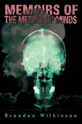 Memoirs of the Messed Up Minds by Brandon Wilkinson