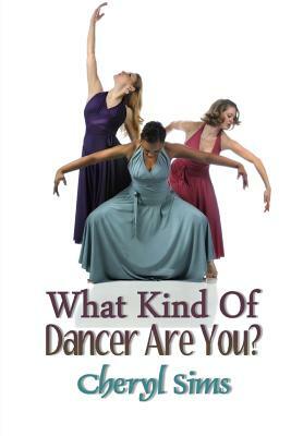 What Kind of Dancer Are You? by Cheryl T. Sims