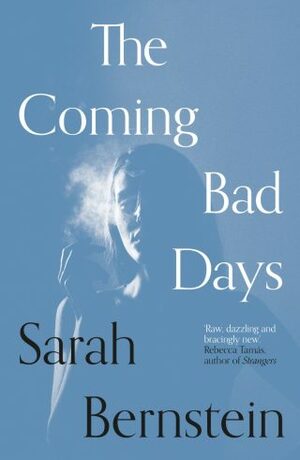 The Coming Bad Days by Sarah Bernstein