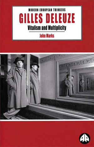 Gilles Deleuze: Vitalism and Multiplicity by John Marks