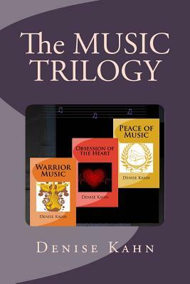 The Music Trilogy: Peace of Music; Obsession of the Heart; Warrior Music by Denise Kahn