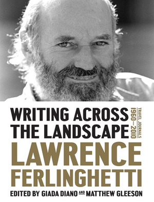 Writing Across the Landscape: Travel Journals 1960-2013 by Giada Diano, Lawrence Ferlinghetti, Matthew Gleeson