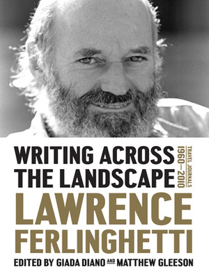 Writing Across the Landscape: Travel Journals 1960-2013 by Matthew Gleeson, Lawrence Ferlinghetti, Giada Diano