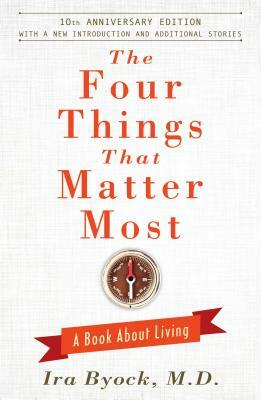 The Four Things That Matter Most: A Book about Living by Ira Byock