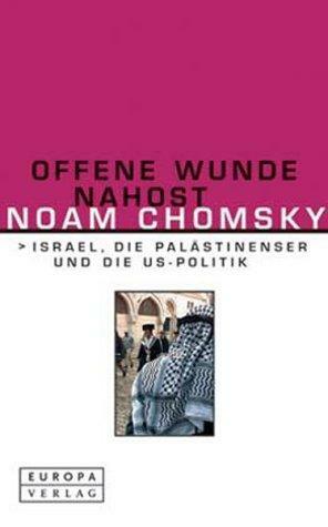 Offene Wunde Nahost. Israel, die Palästinenser und die US-Politik by Edward W. Said, Noam Chomsky