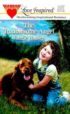 The Troublesome Angel by Valerie Hansen