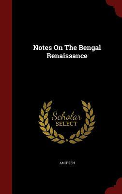 Notes on the Bengal Renaissance by Amit Sen