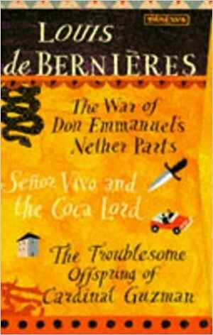 Louis de Bernières Box Set of 3 books: The War of Don Emmanuel's Nether Parts / Señor Vivo and the Coca Lord / The Troublesome Offspring of Cardinal Guzmán by Louis de Bernières