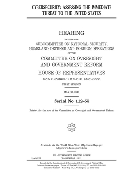 Cybersecurity: assessing the immediate threat to the United States by Committee on Oversight and Gove (house), United S. Congress, United States House of Representatives