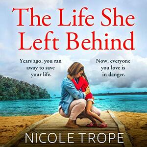 The Life She Left Behind by Nicole Trope