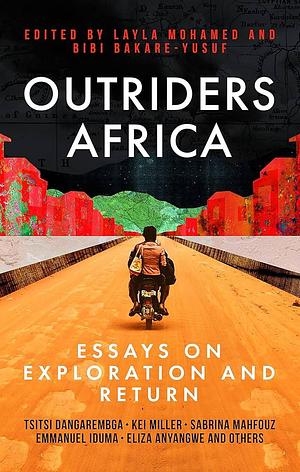 Outriders Africa: Essays on Exploration and Return by Layla Mohamed, Bibi Bakare-Yusuf