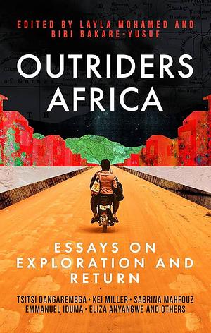 Outriders Africa: Essays on Exploration and Return by Layla Mohamed, Bibi Bakare-Yusuf