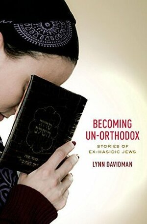 Becoming Un-Orthodox: Stories of Ex-Hasidic Jews by Lynn Davidman
