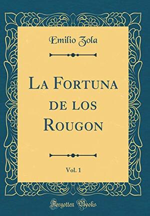 La Fortuna de Los Rougon, Vol. 1 by Émile Zola