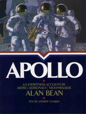 Apollo: an Eyewitness Account by Astronaut/Explorer Artist/Moonwalker Alan Bean by John Glenn, Andrew Chaikin, Alan Bean