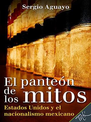 El panteón de los mitos by Sergio Aguayo Quezada