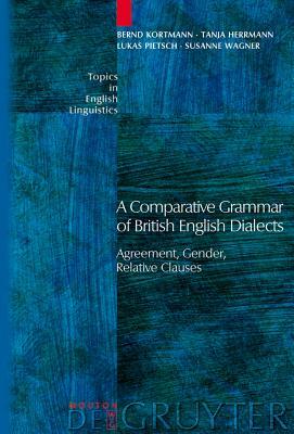 A Comparative Grammar of British English Dialects by Tanja Herrmann, Bernd Kortmann, Lukas Pietsch