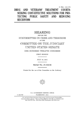 Drug and veterans' treatment courts: seeking cost-effective solutions for protecting public safety and reducing recidivism by United States Congress, United States Senate, Committee on the Judiciary (senate)