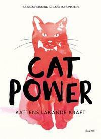 Cat Power: Kattens läkande kraft by Carina Nunstedt, Ulrica Norberg