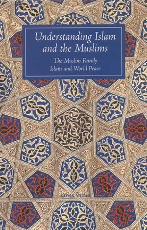 Understanding Islam and the Muslims: The Muslim Family and Islam and World Peace by John A. Williams, Abdal Hakim Murad, V. Gray Henry