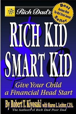 Rich Dad's Rich Kid, Smart Kid: Giving Your Children a Financial Headstart by Robert T. Kiyosaki, Sharon L. Lechter