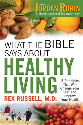 What the Bible Says about Healthy Living by Rex MD Russell