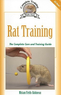 Rat Training: A Comprehensive Beginner's Guide by Miriam Fields-Babineau