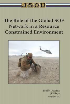 The Role of the Global SOF Network in a Resources Constrained Environment by Joint Special Operations University Pres