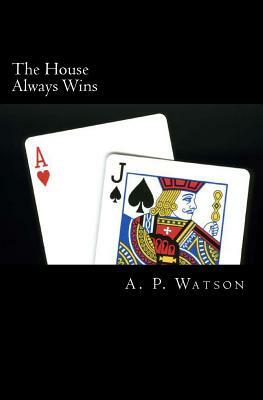 The House Always Wins by A. P. Watson