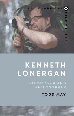 Kenneth Lonergan: Filmmaker and Philosopher by Todd May