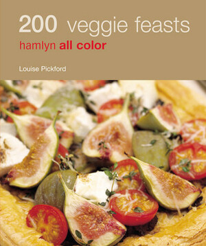 200 Veggie Feasts by Louise Pickford