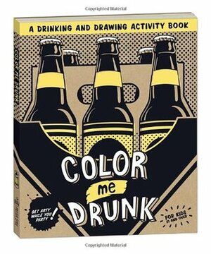 Color Me Drunk: A Drinking and Drawing Activity Book by Potter Style