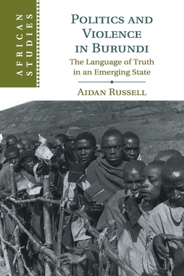 Politics and Violence in Burundi by Aidan Russell