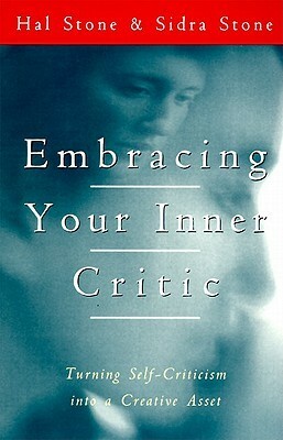 Embracing Your Inner Critic: Turning Self-Criticism into a Creative Asset by Hal Stone