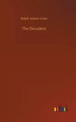 The Decadent by Ralph Adams Cram