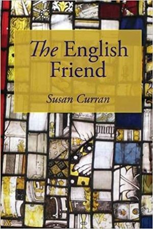 The English Friend: A Life of William De La Pole, First Duke of Suffolk by Susan Curran