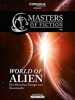 Masters of Fiction 1: World of Alien - Von Menschen, Königin und Xenomorphs by Eric Zerm, Corona Magazine, Elias Albrecht