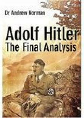 Adolf Hitler: The Final Analysis by Andrew Norman